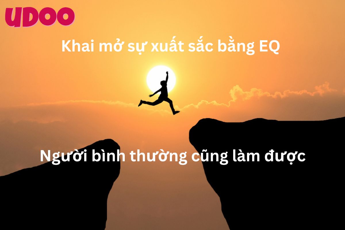 Khai mở sự xuất sắc bằng EQ Người bình thường cũng làm được