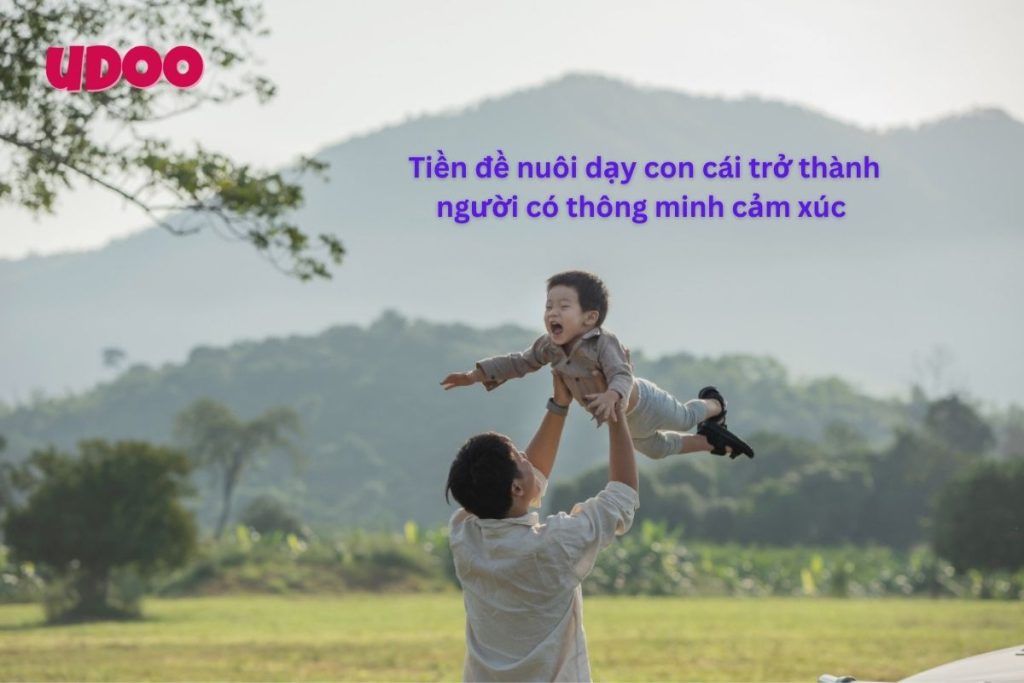 Tiền đề nuôi dạy con cái trở thành người có thông minh cảm xúc