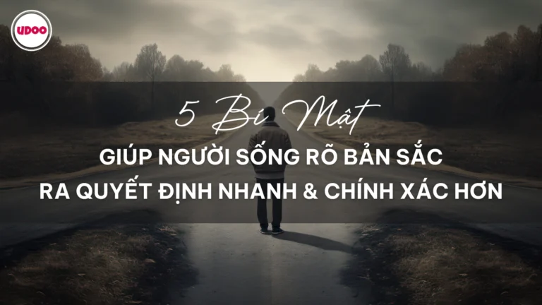 5 “bí mật” giúp người sống rõ bản sắc ra quyết định nhanh và chính xác hơn