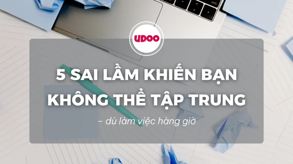 5 sai lam khien ban khong the tap trung