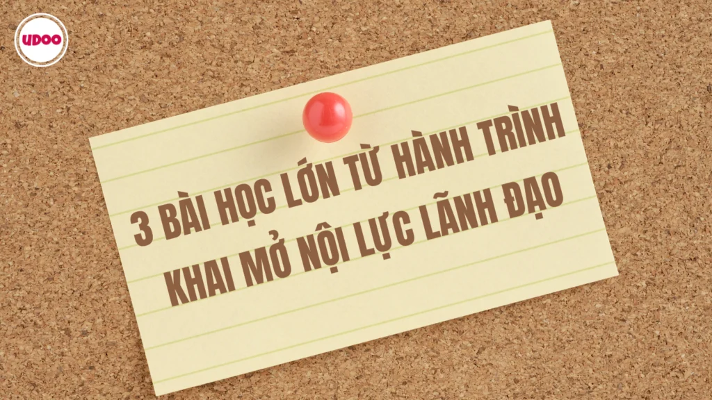 3 bai hoc lon tu hanh trinh khai mo noi luc lanh dao